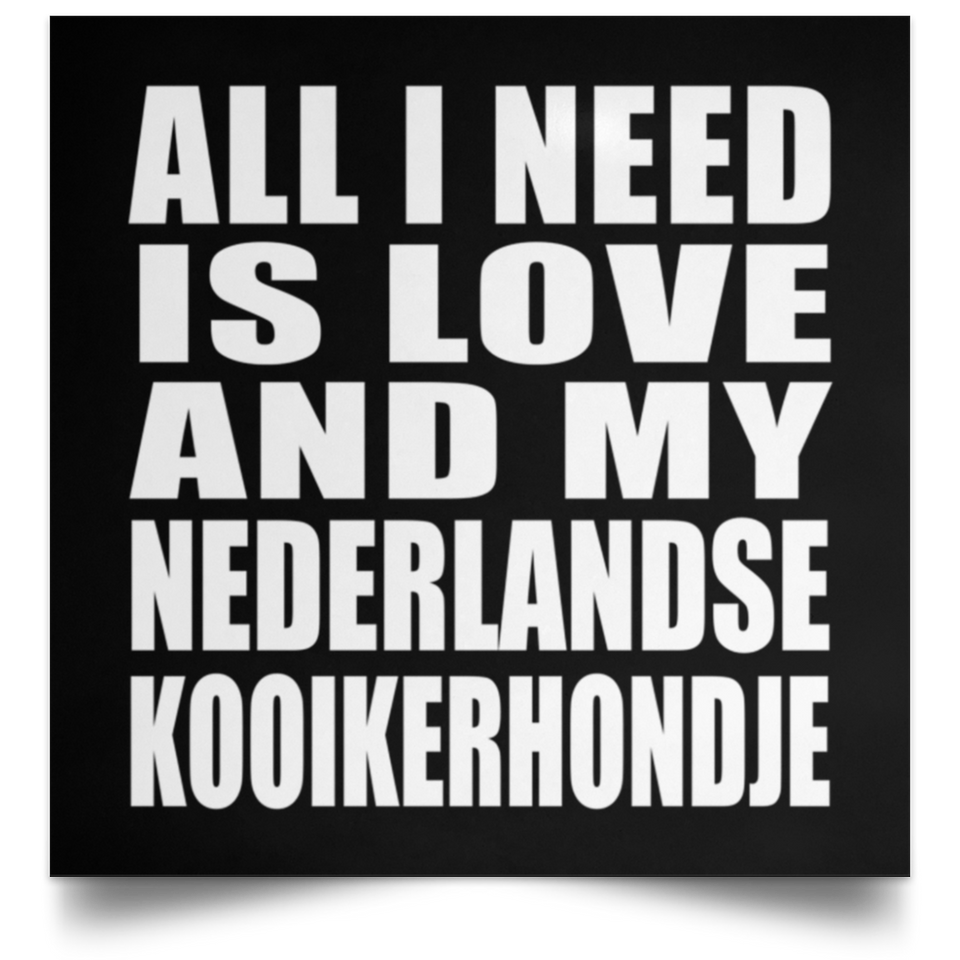 All I Need Is Love And My Nederlandse Kooikerhondje - Poster Square