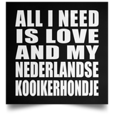 All I Need Is Love And My Nederlandse Kooikerhondje - Poster Square