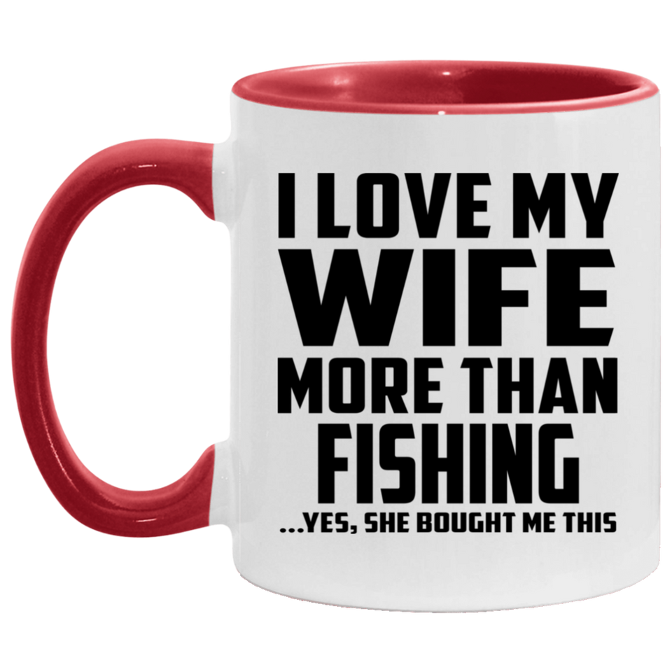 I Love My Wife More Than Fishing - 11oz Accent Mug Red