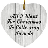 All I Want For Christmas Is Collecting Swords - Heart Ornament F