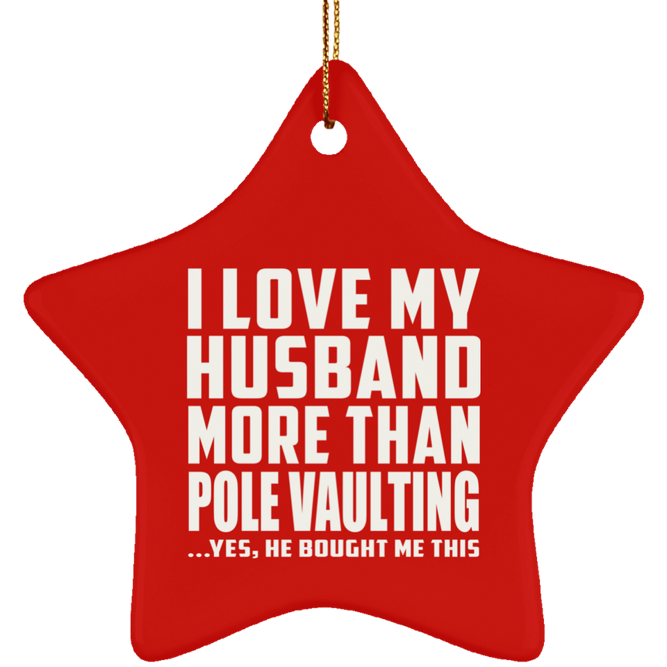 I Love My Husband More Than Pole Vaulting - Star Ornament