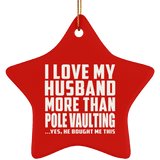 I Love My Husband More Than Pole Vaulting - Star Ornament