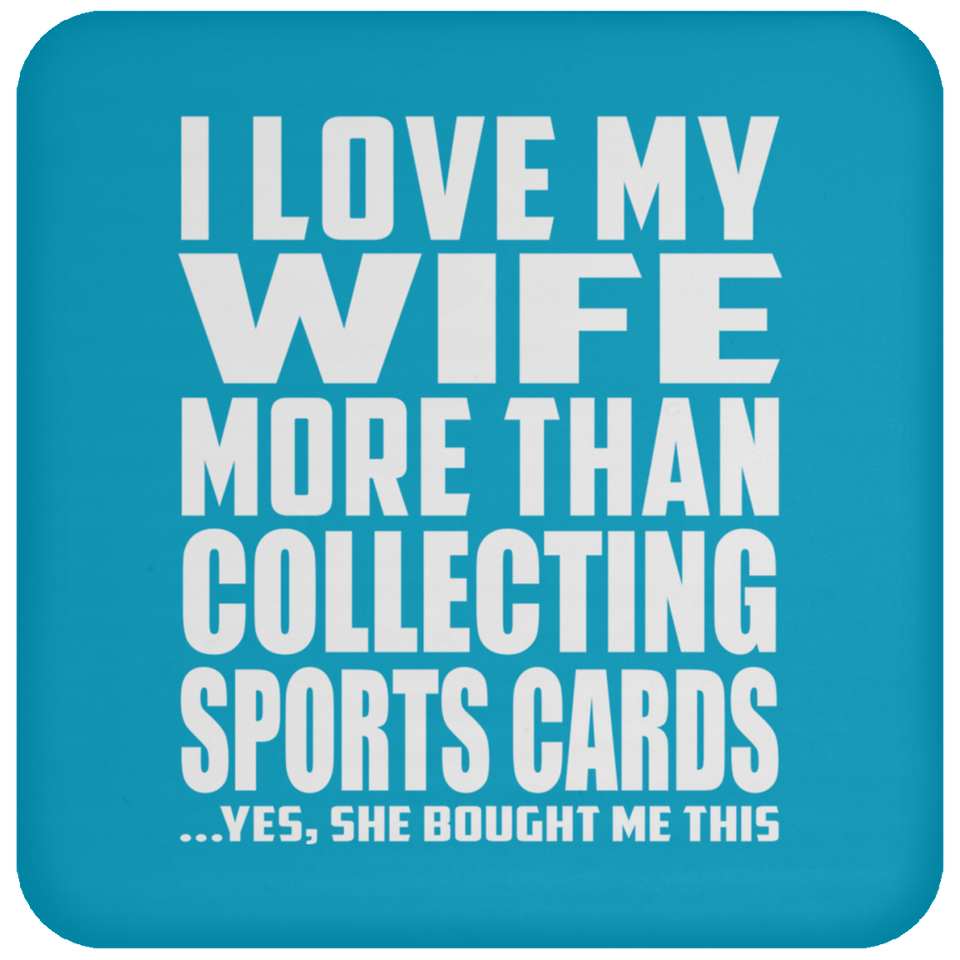 I Love My Wife More Than Collecting Sports Cards - Drink Coaster