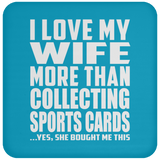 I Love My Wife More Than Collecting Sports Cards - Drink Coaster