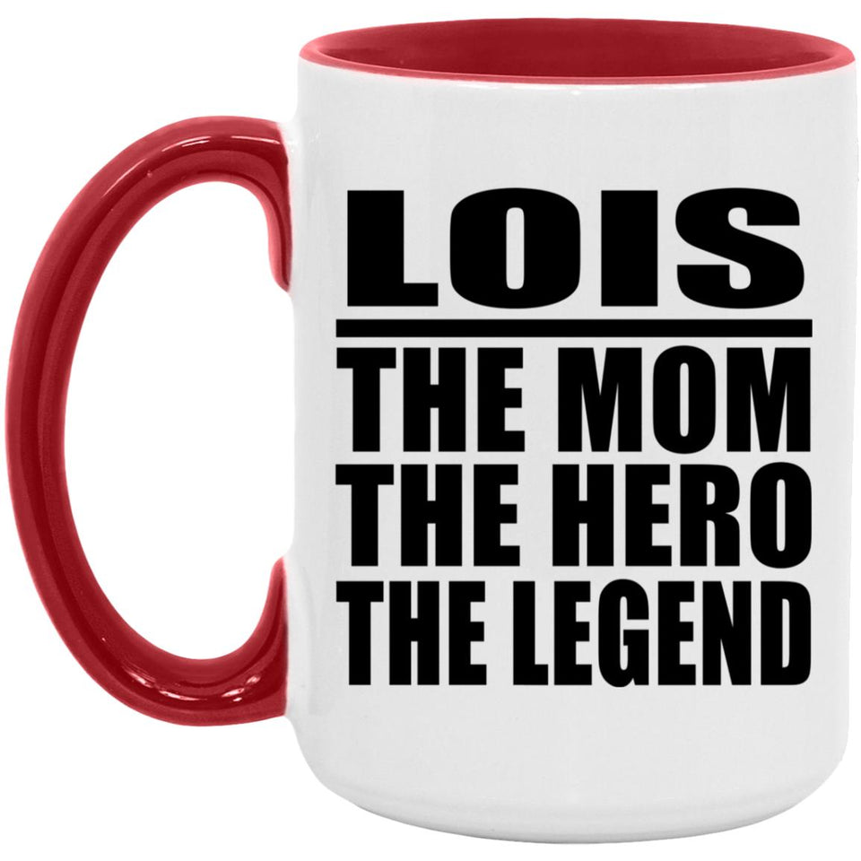 Lois The Mom The Hero The Legend - 15oz Accent Mug Red