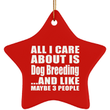 All I Care About Is Dog Breeding - Star Ornament
