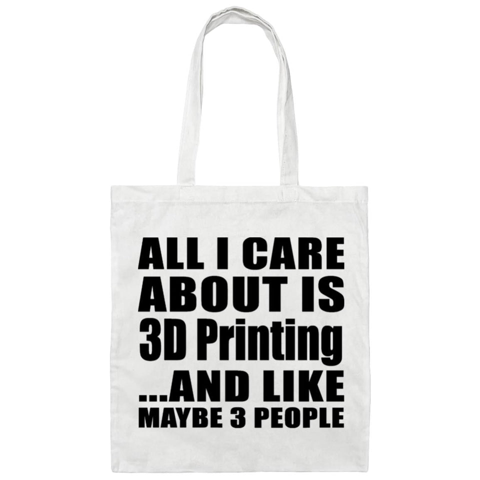 All I Care About Is 3D Printing - Tote Bag White