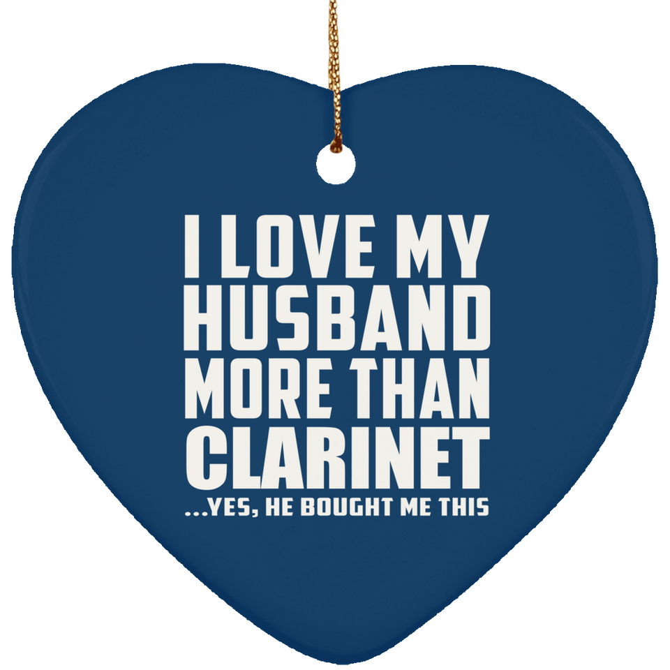 I Love My Husband More Than Clarinet - Heart Ornament