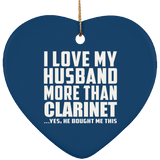 I Love My Husband More Than Clarinet - Heart Ornament