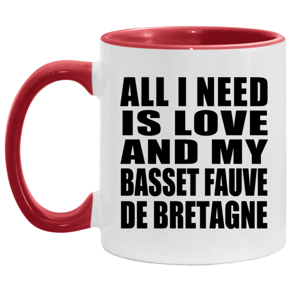 All I Need Is Love And My Basset Fauve De Bretagne - 11oz Accent Mug Red