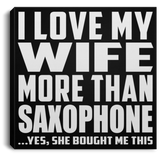 I Love My Wife More Than Saxophone - Canvas Square
