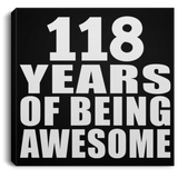118th Birthday 118 Years Of Being Awesome - Canvas Square