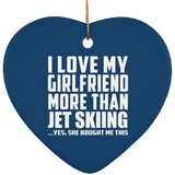 I Love My Girlfriend More Than Jet Skiing - Heart Ornament