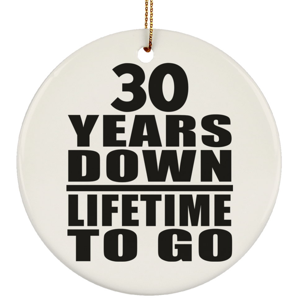 30th Anniversary 30 Years Down Lifetime To Go - Circle Ornament