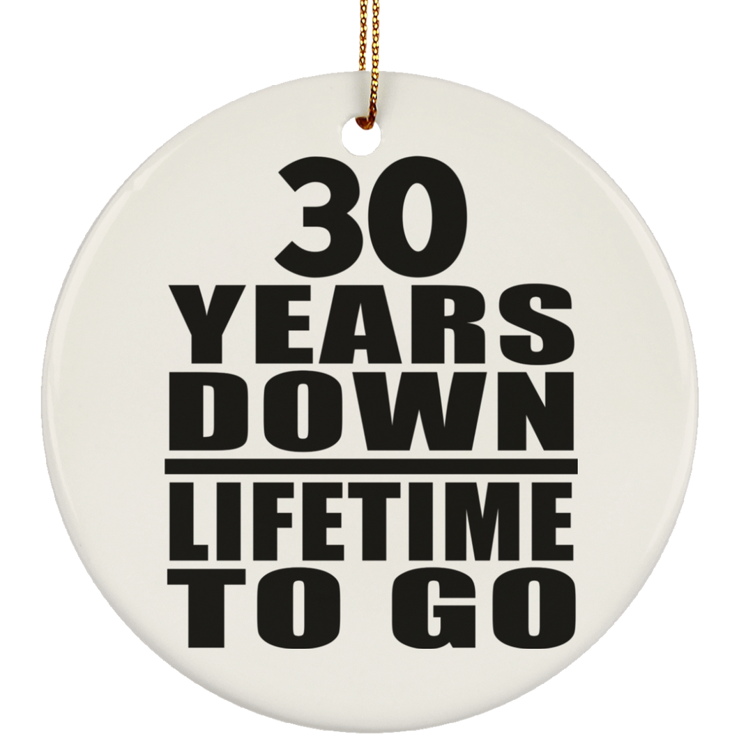 30th Anniversary 30 Years Down Lifetime To Go - Circle Ornament