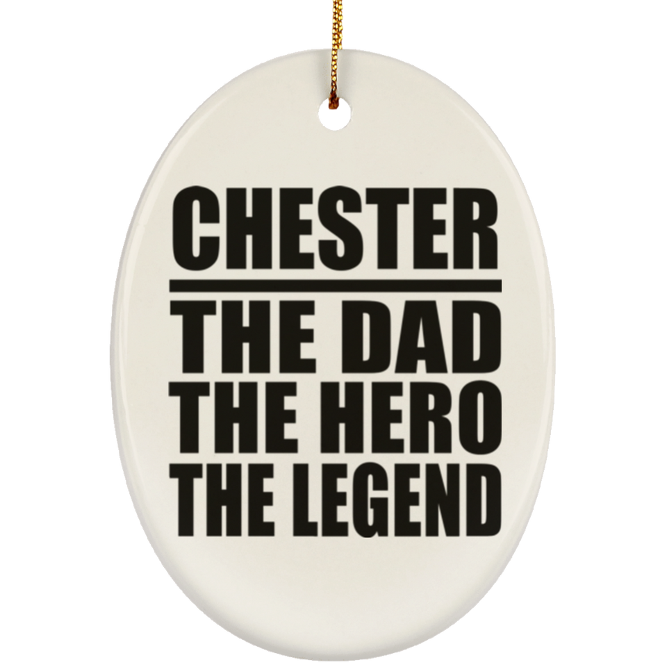 Chester The Dad The Hero The Legend - Oval Ornament