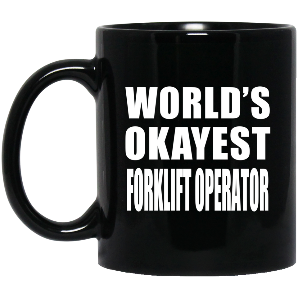 World's Okayest Forklift Operator - 11 Oz Coffee Mug Black