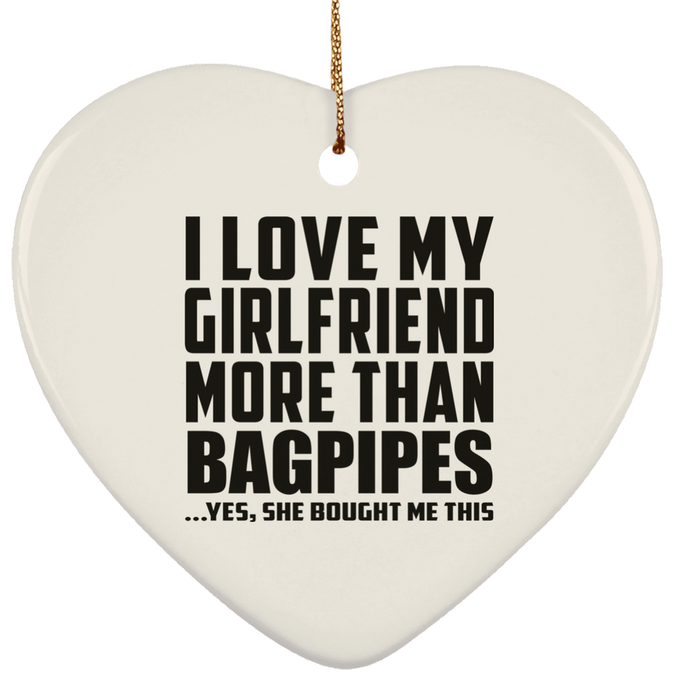 I Love My Girlfriend More Than Bagpipes - Heart Ornament