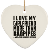 I Love My Girlfriend More Than Bagpipes - Heart Ornament