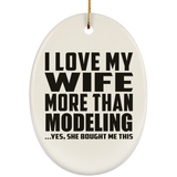 I Love My Wife More Than Modeling - Oval Ornament
