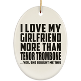 I Love My Girlfriend More Than Tenor Trombone - Oval Ornament
