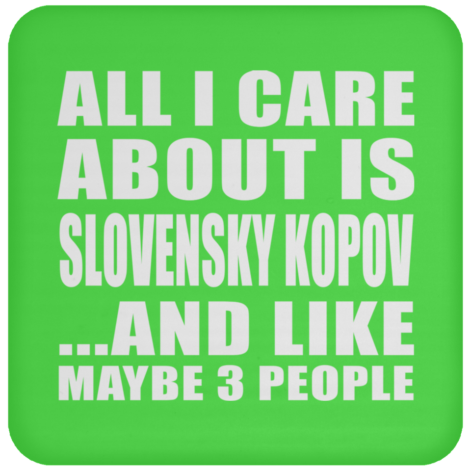 All I Care About Is Slovensky Kopov - Drink Coaster