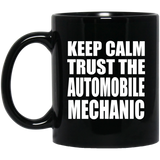 Keep Calm and Trust The Automobile Mechanic - 11oz Coffee Mug Black