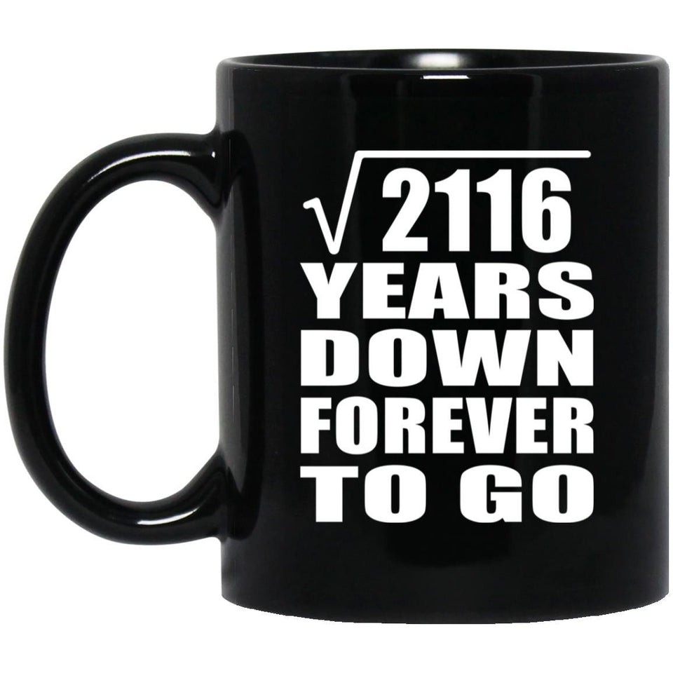 46th Anniversary Square Root of 2116 Years Down Forever To Go - 11oz Coffee Mug Black