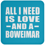 All I Need Is Love And A Boweimar - Drink Coaster