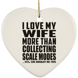 I Love My Wife More Than Collecting Scale Modes - Heart Ornament
