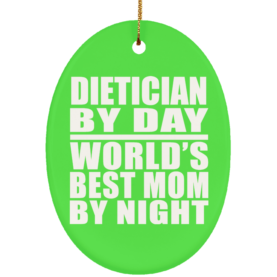 Dietician By Day World's Best Mom By Night - Oval Ornament