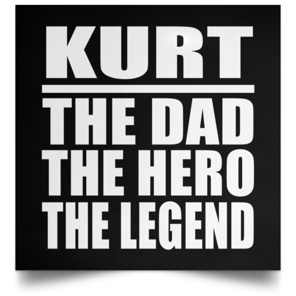 Kurt The Dad The Hero The Legend - Poster Square