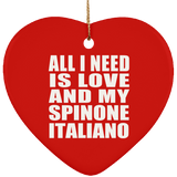 All I Need Is Love And My Spinone Italiano - Heart Ornament