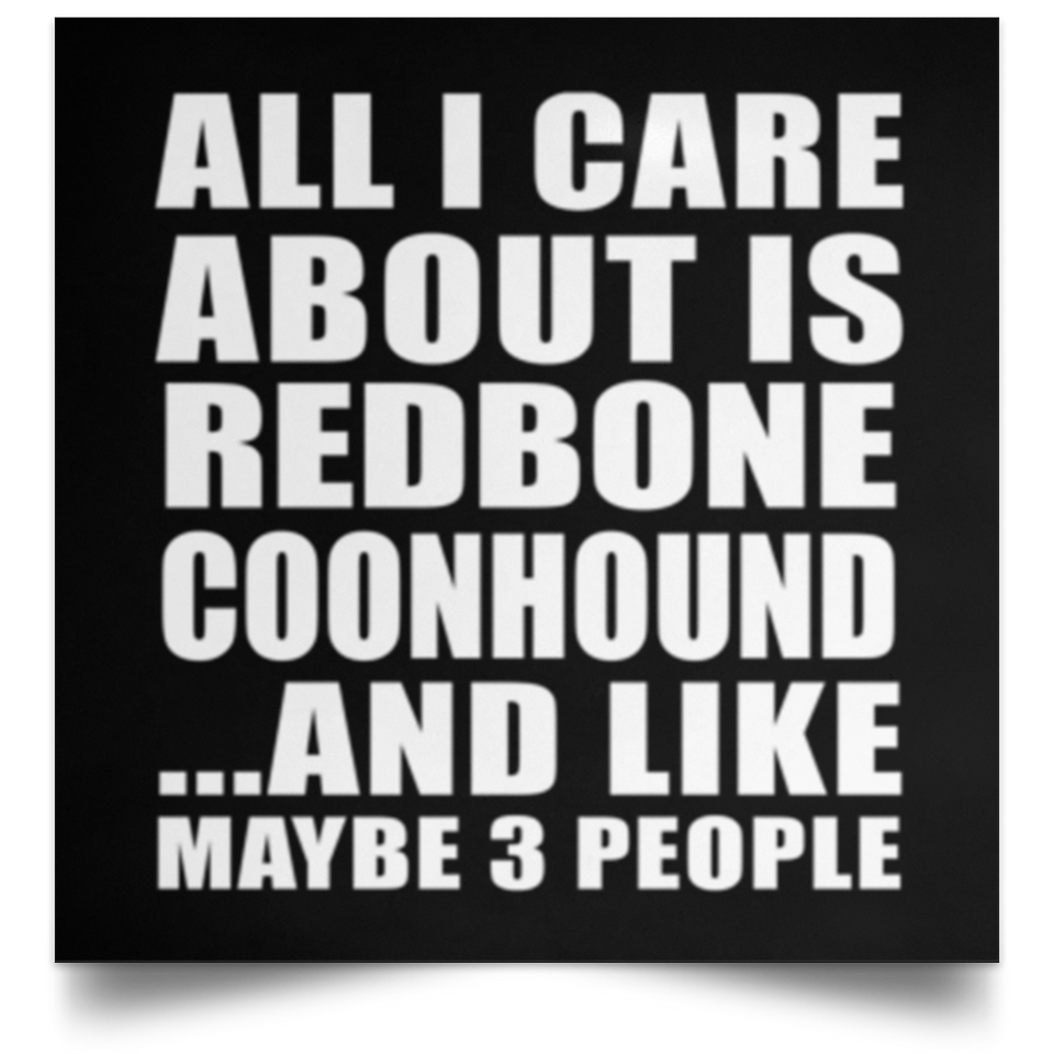 All I Care About Is Redbone Coonhound - Poster Square