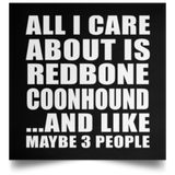 All I Care About Is Redbone Coonhound - Poster Square