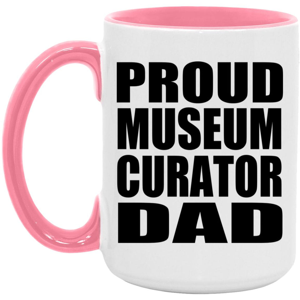 Proud Museum Curator Dad - 15oz Accent Mug Pink