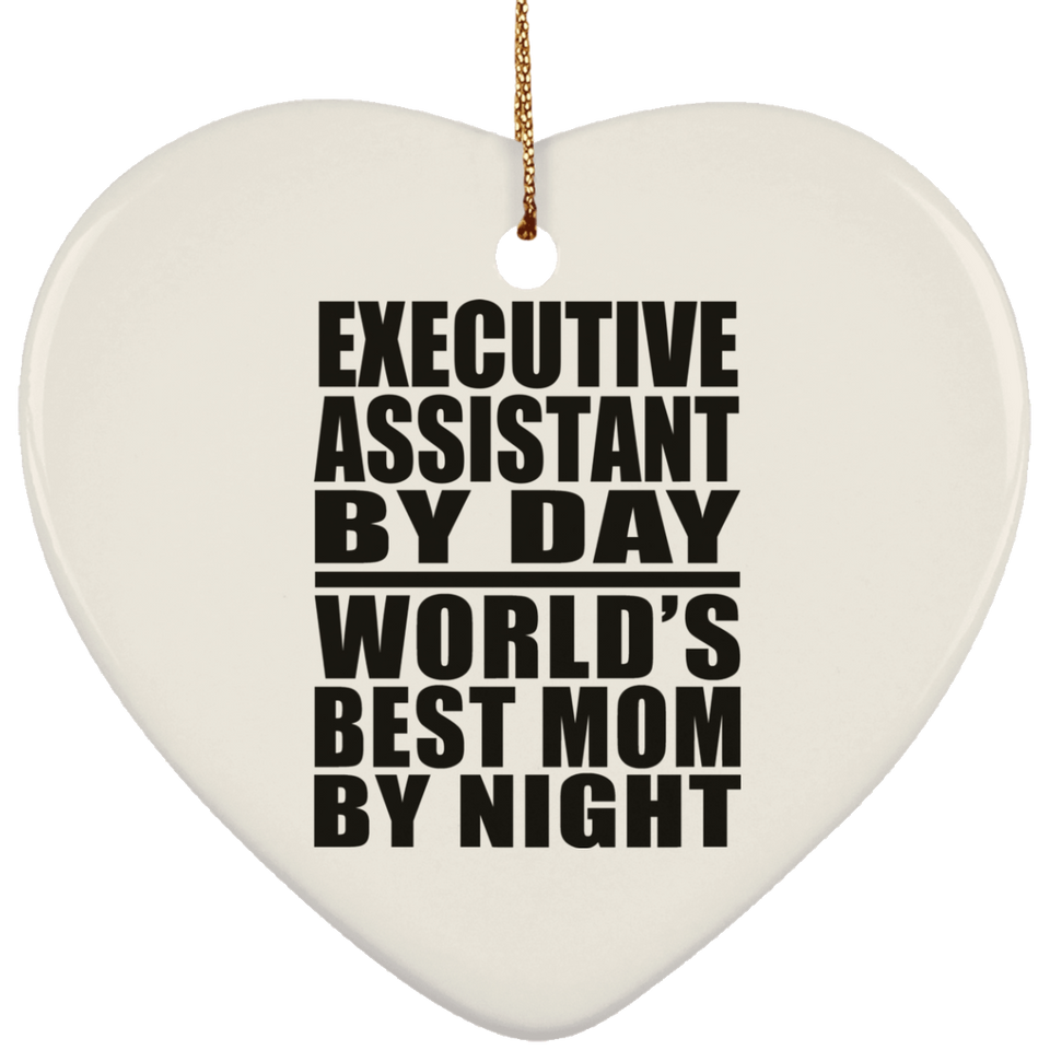 Executive Assistant By Day World's Best Mom By Night - Heart Ornament