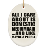 All I Care About Is Domestic Mediumhair - Oval Ornament