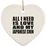 All I Need Is Love And My Japanese Chin - Heart Ornament