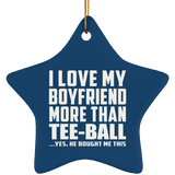 I Love My Boyfriend More Than Tee-Ball - Star Ornament