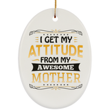 I Get My Attitude From My Awesome Mother - Oval Ornament