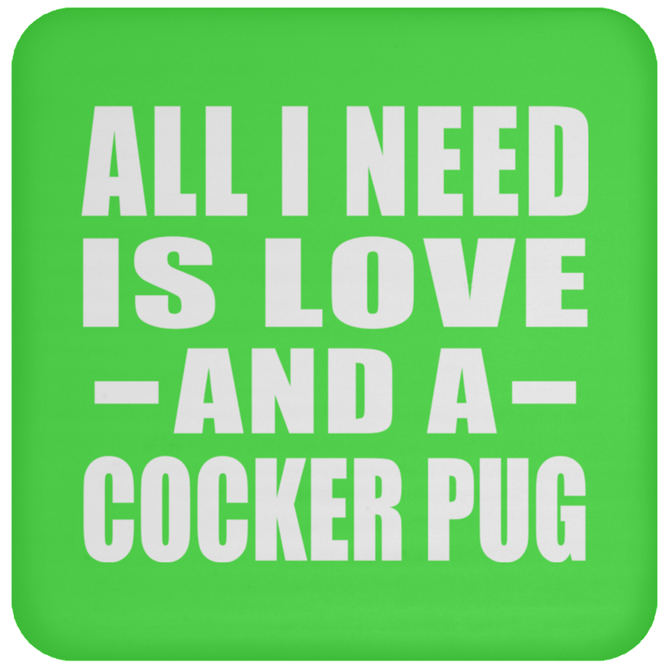 All I Need Is Love And A Cocker Pug - Drink Coaster
