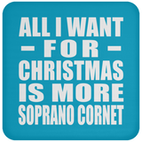 All I Want For Christmas Is More Soprano Cornet - Coaster