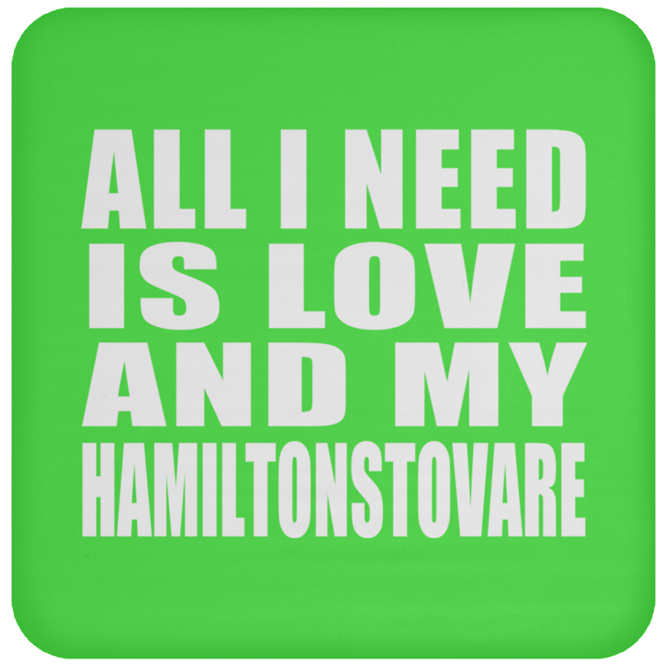 All I Need Is Love And My Hamiltonstovare - Drink Coaster