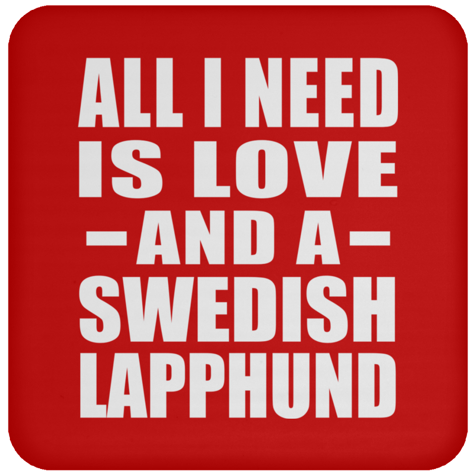 All I Need Is Love And A Swedish Lapphund - Drink Coaster
