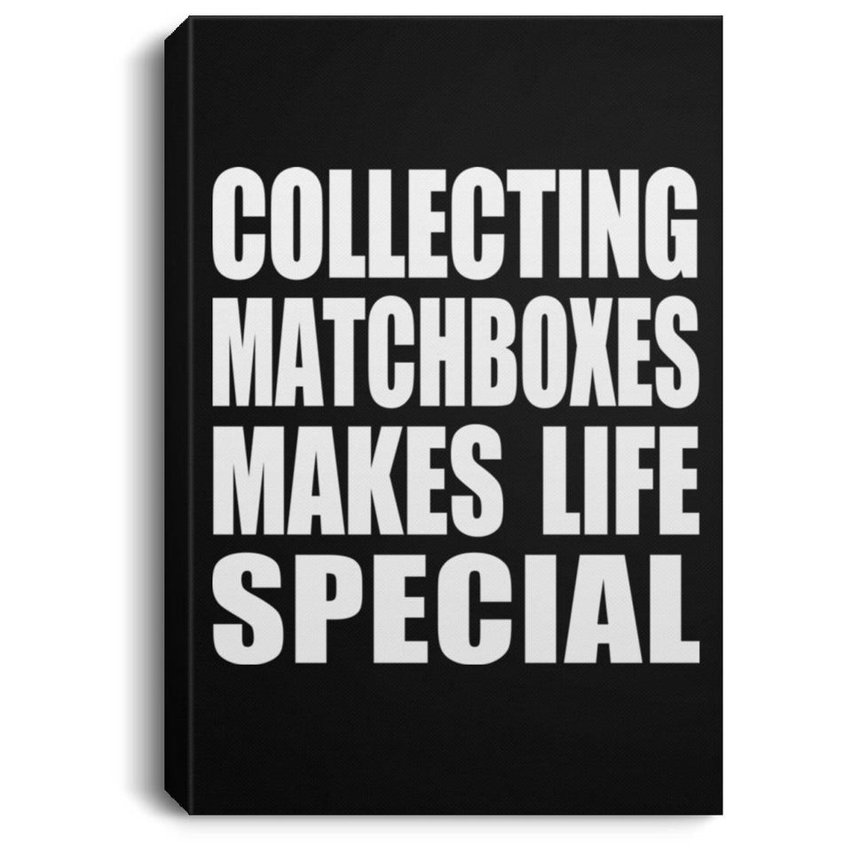 Collecting Matchboxes Makes Life Special - Canvas Portrait