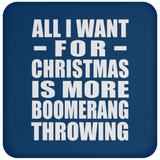 All I Want For Christmas Is More Boomerang Throwing - Coaster