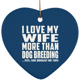 I Love My Wife More Than Dog Breeding - Heart Ornament