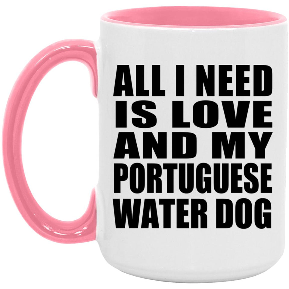All I Need Is Love And My Portuguese Water Dog - 15oz Accent Mug Pink