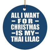 All I Want For Christmas Is My Thai Lilac - Circle Ornament